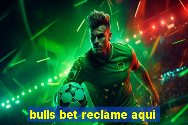 bulls bet reclame aqui